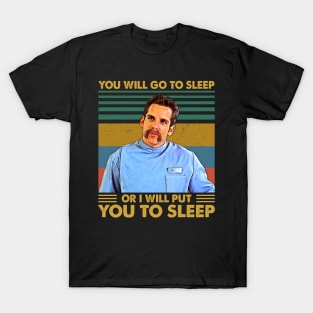 You Will Go To Sleep Or I Will Put You To Sleep T-Shirt